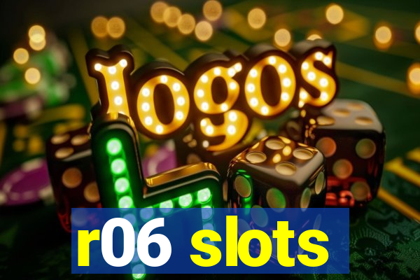 r06 slots