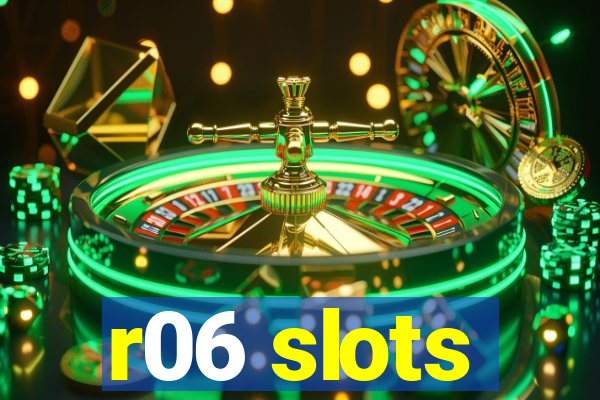 r06 slots