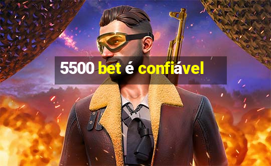 5500 bet é confiável