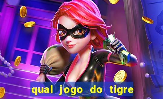 qual jogo do tigre que ganha dinheiro