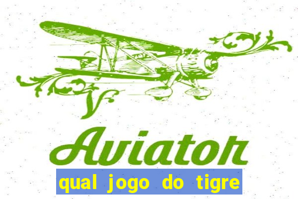 qual jogo do tigre que ganha dinheiro