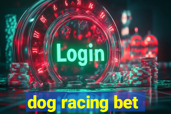 dog racing bet