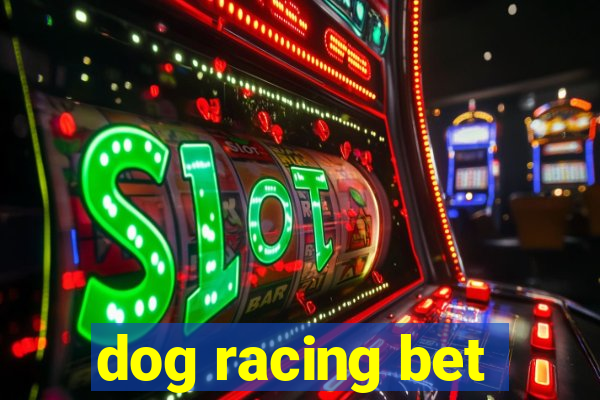 dog racing bet