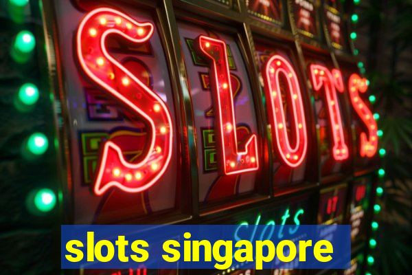 slots singapore