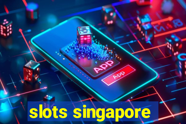 slots singapore