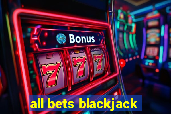 all bets blackjack