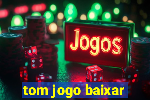 tom jogo baixar