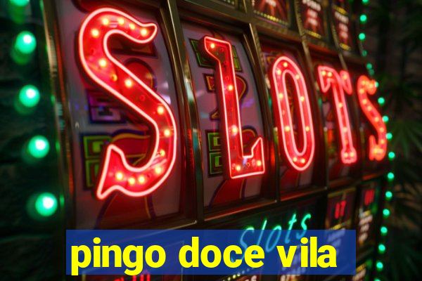 pingo doce vila