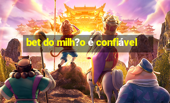 bet do milh?o é confiável