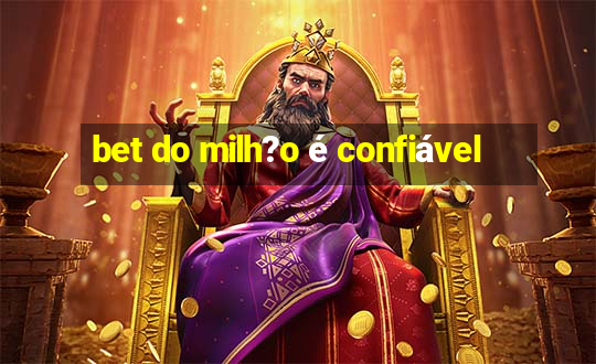 bet do milh?o é confiável