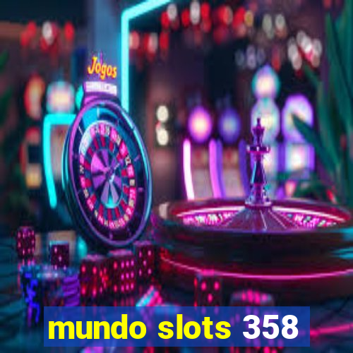 mundo slots 358