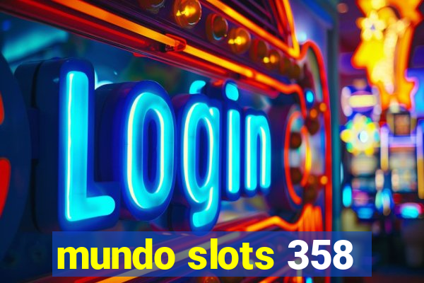 mundo slots 358