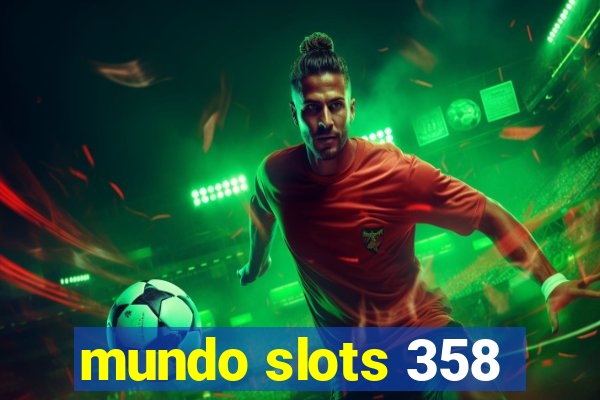 mundo slots 358