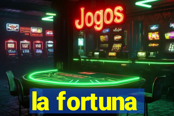 la fortuna