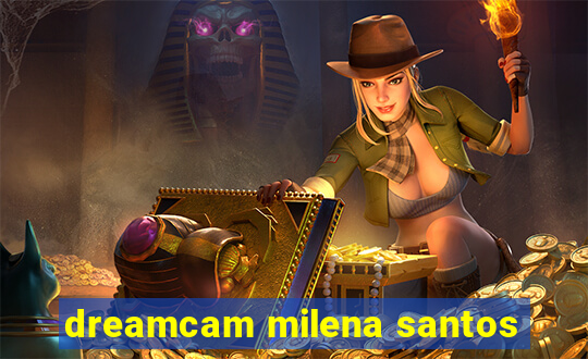 dreamcam milena santos