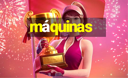 máquinas