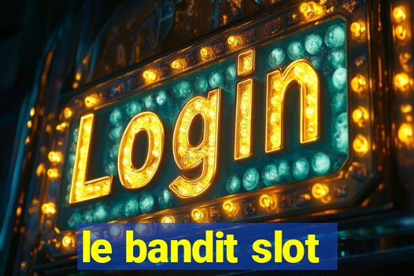 le bandit slot