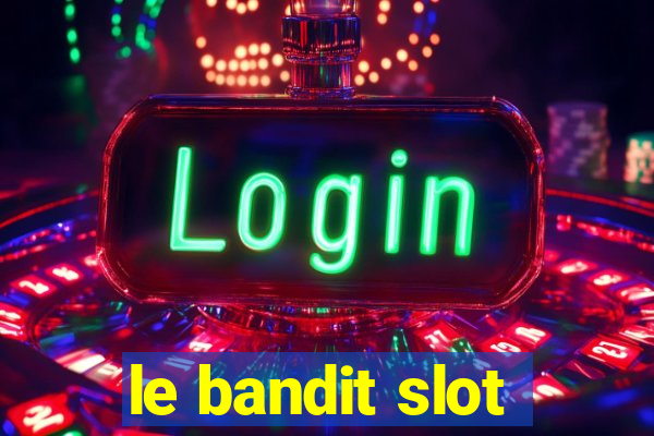 le bandit slot