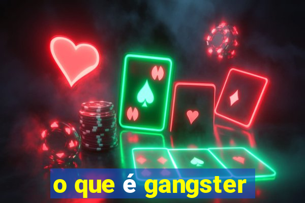 o que é gangster