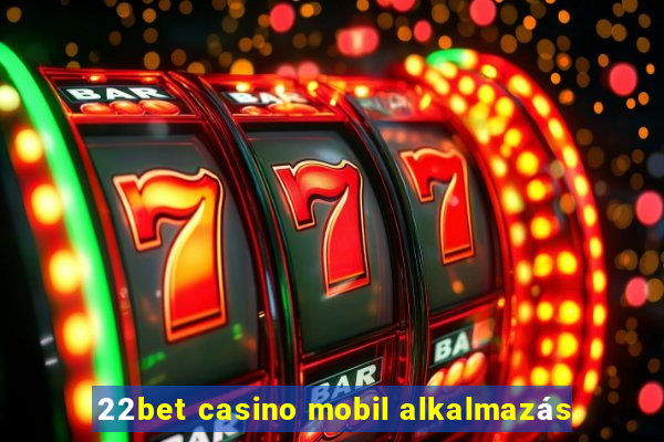 22bet casino mobil alkalmazás