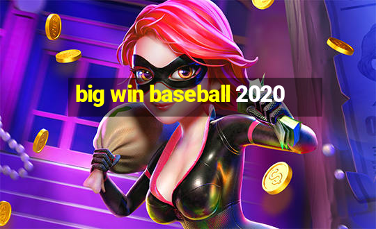 big win baseball 2020