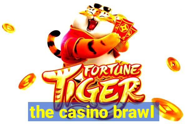 the casino brawl