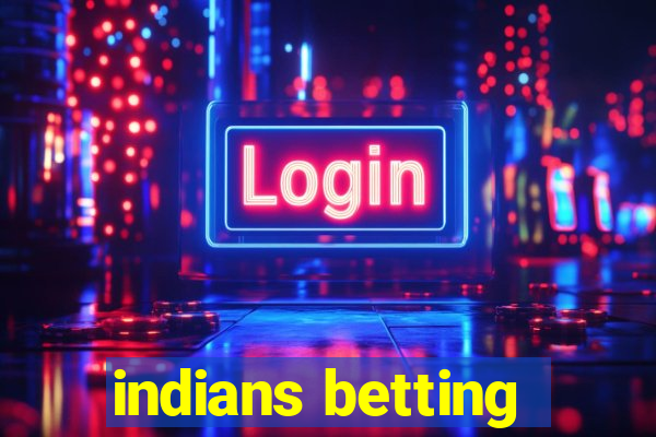 indians betting