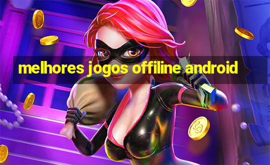 melhores jogos offiline android