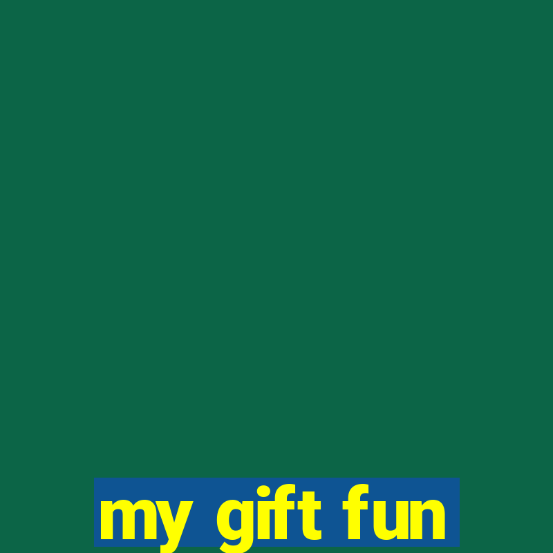 my gift fun