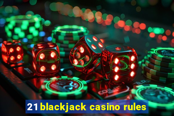 21 blackjack casino rules