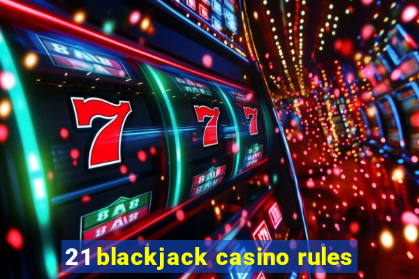 21 blackjack casino rules