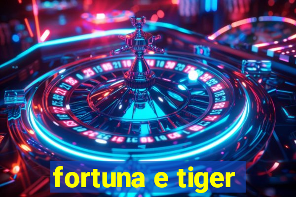 fortuna e tiger