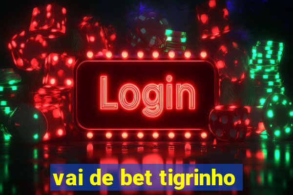 vai de bet tigrinho