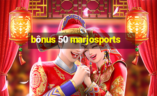 bônus 50 marjosports