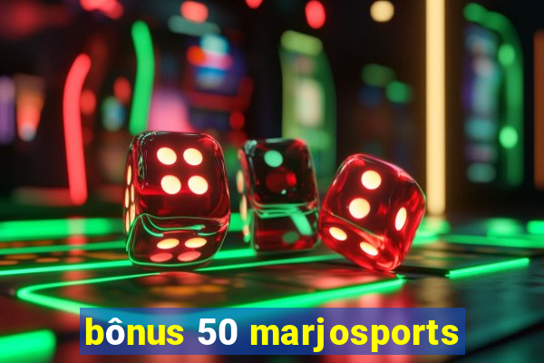 bônus 50 marjosports