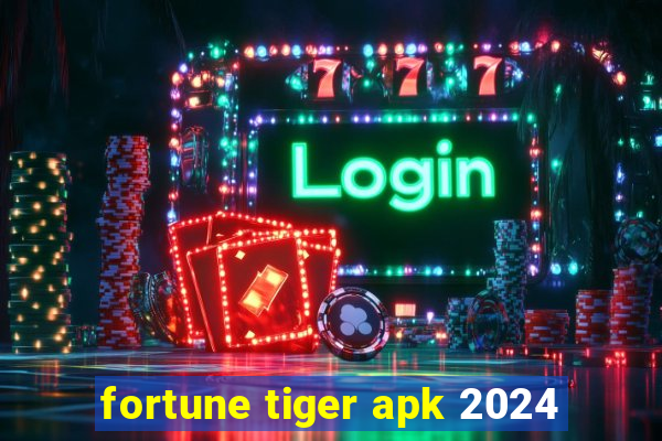 fortune tiger apk 2024