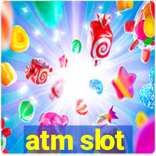 atm slot