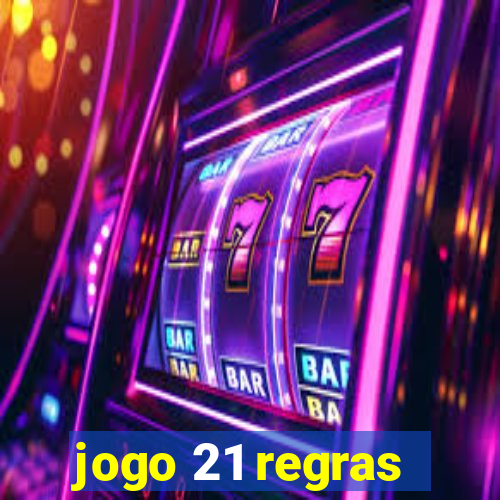 jogo 21 regras