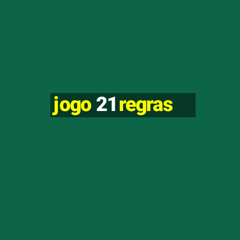 jogo 21 regras