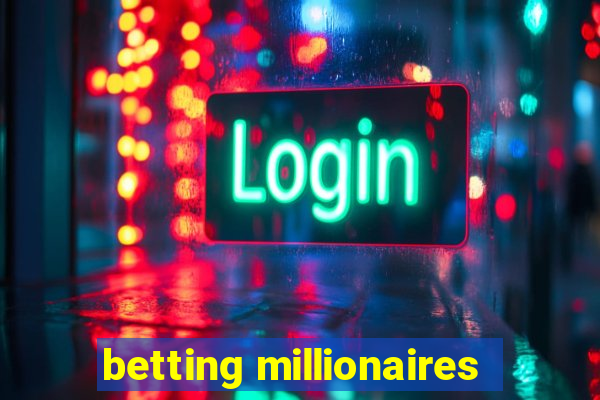 betting millionaires