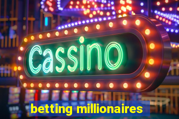 betting millionaires