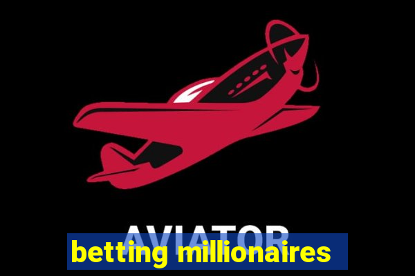 betting millionaires