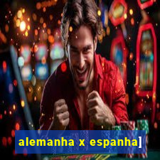 alemanha x espanha]