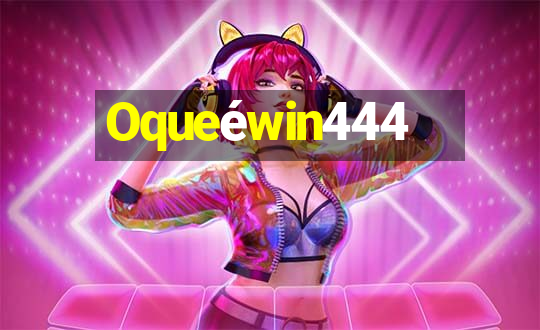 Oqueéwin444