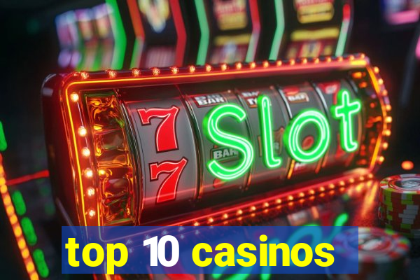 top 10 casinos