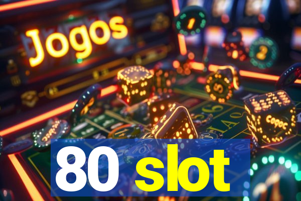 80 slot