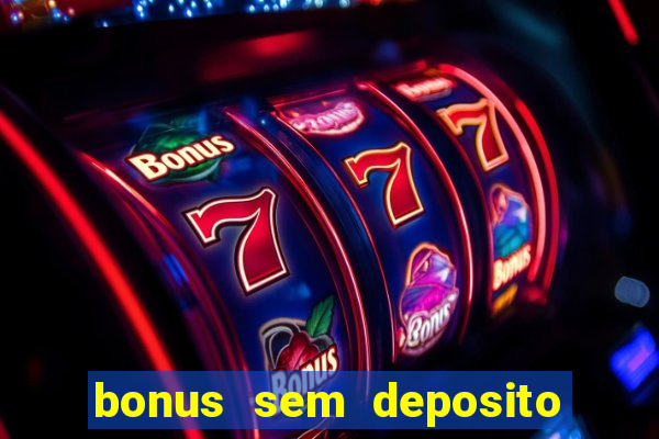 bonus sem deposito casino 2023