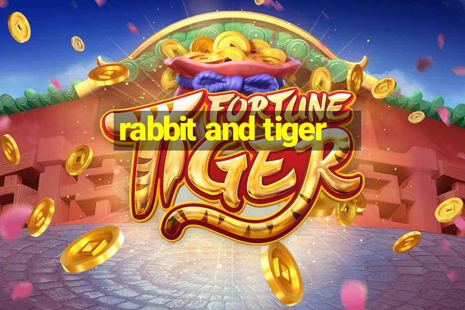 rabbit and tiger