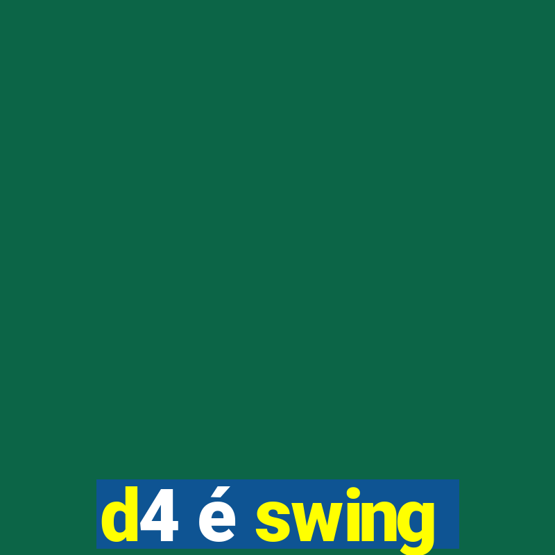 d4 é swing