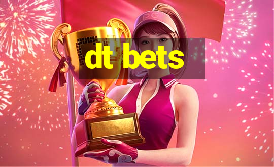 dt bets